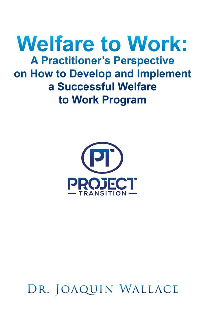 Welfare to Work: a Practitioner‘s Perspective on How to Develop and Implement a Successful Welfare to Work Program