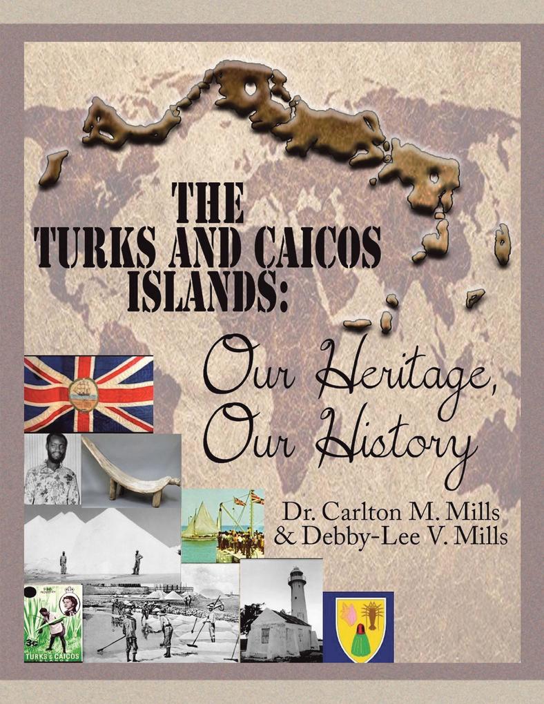 The Turks and Caicos Islands: Our Heritage Our History