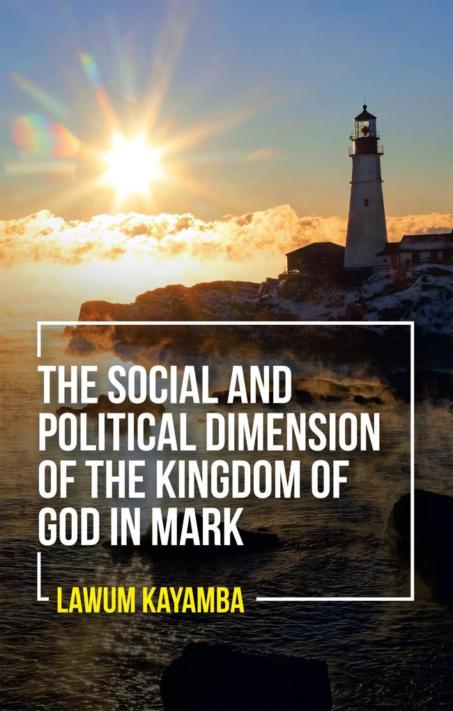 The Social and Political Dimension of the Kingdom of God in Mark