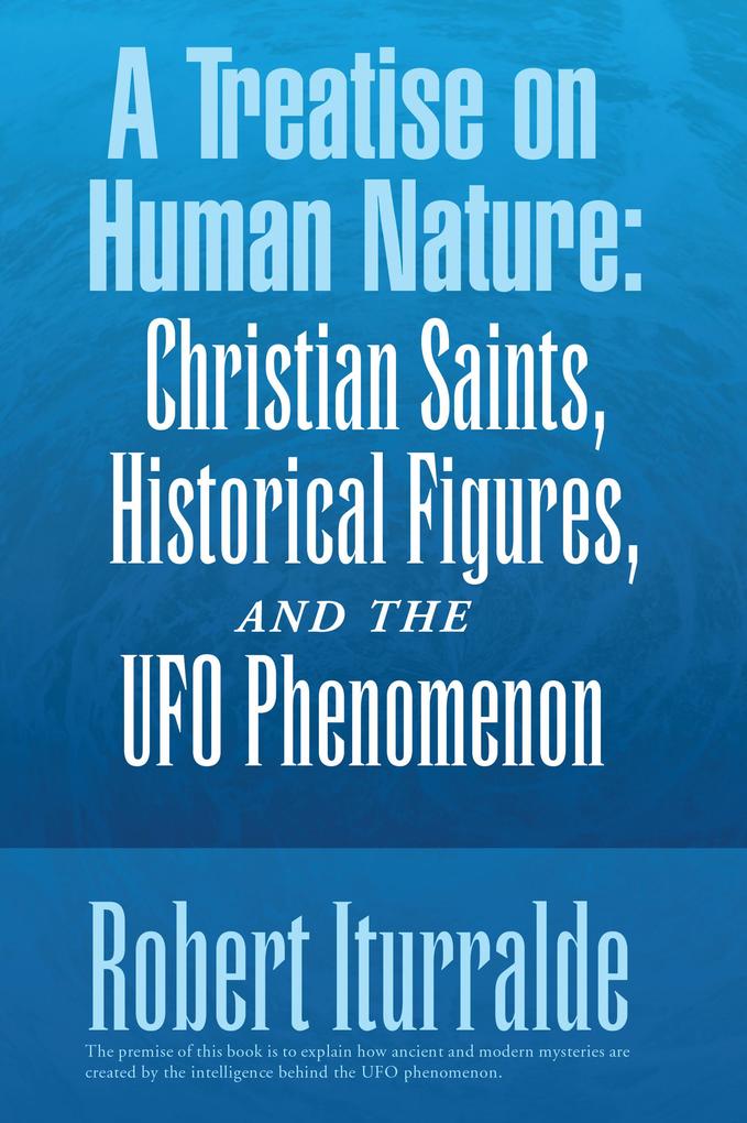 A Treatise on Human Nature: Christian Saints Historical Figures and the Ufo Phenomenon