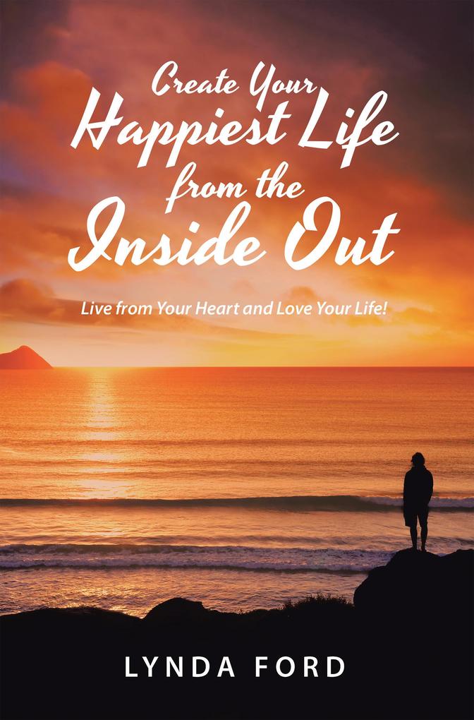 Create Your Happiest Life from the Inside Out