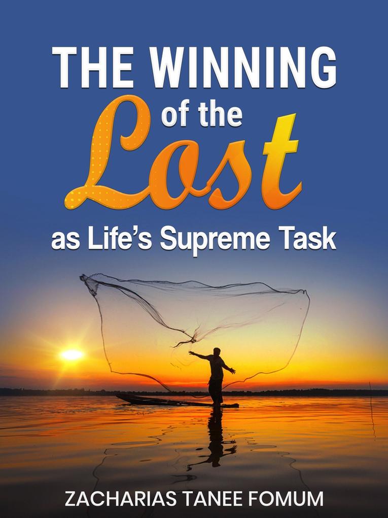 The Winning of The Lost as Life‘s Supreme Task (Evangelism #4)