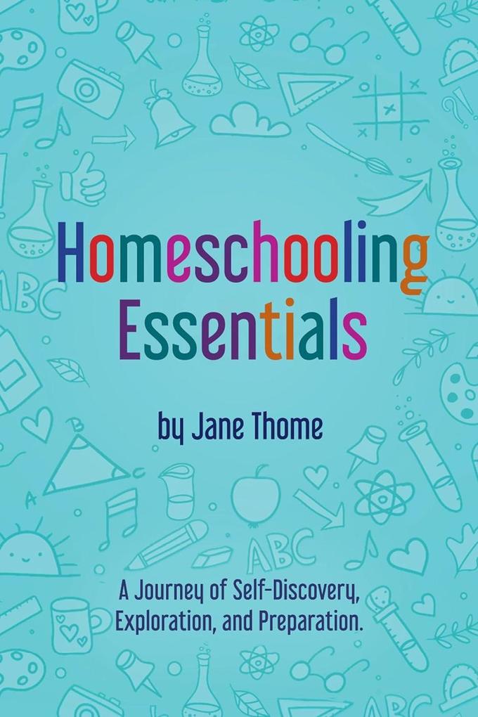 Homeschooling Essentials: A Journey of Self-Discovery Exploration and Preparation