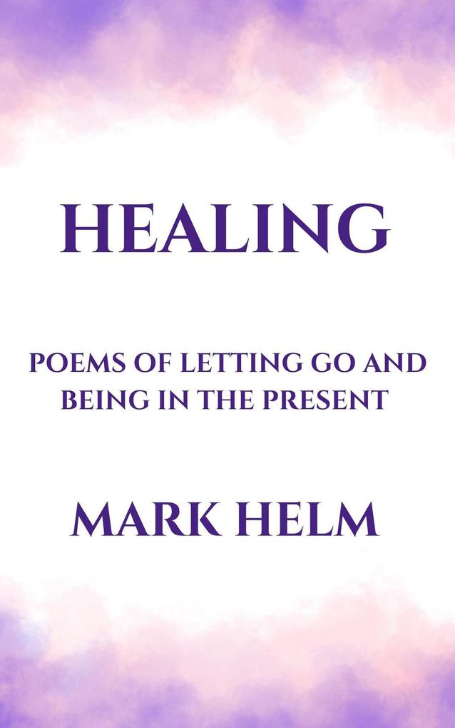 Healing: Poems of Letting Go and Being in the Present