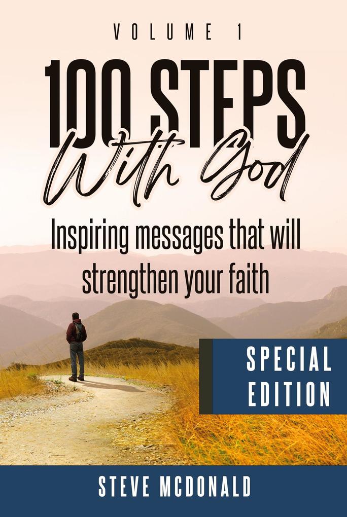 100 Steps With God Volume 1 (Special Edition): Inspiring messages to strengthen your faith
