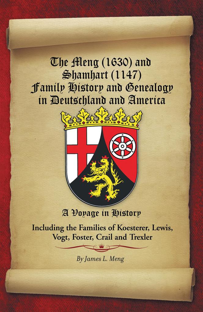 The Meng (1630) and Shamhart (1147) Family History and Genealogy in Deutschland and America.