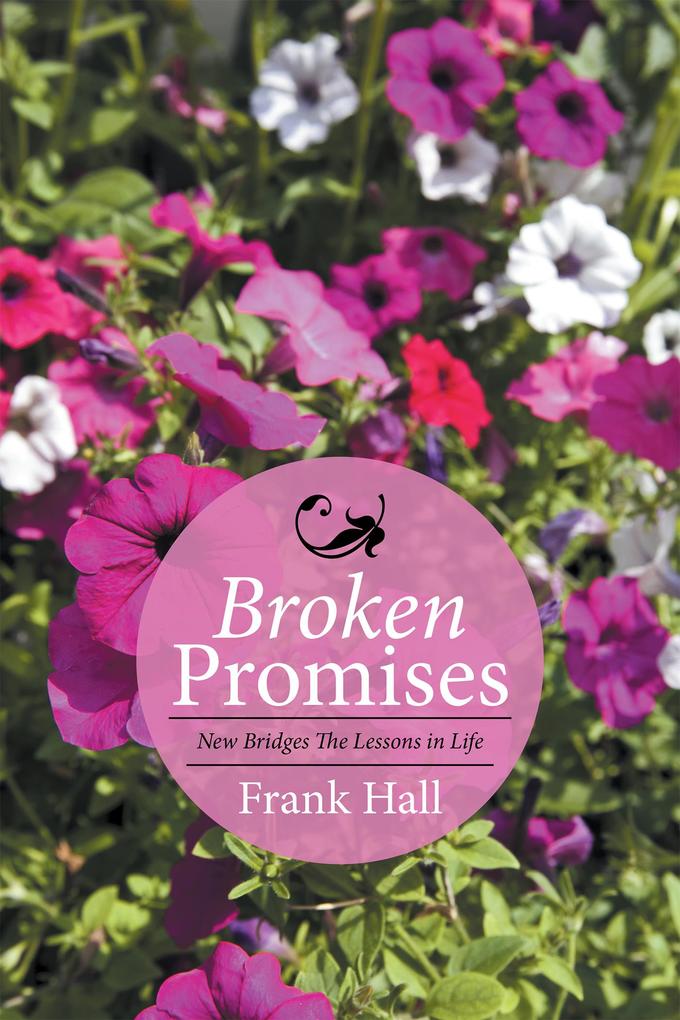 Broken Promises: New Bridges the Lessons in Life