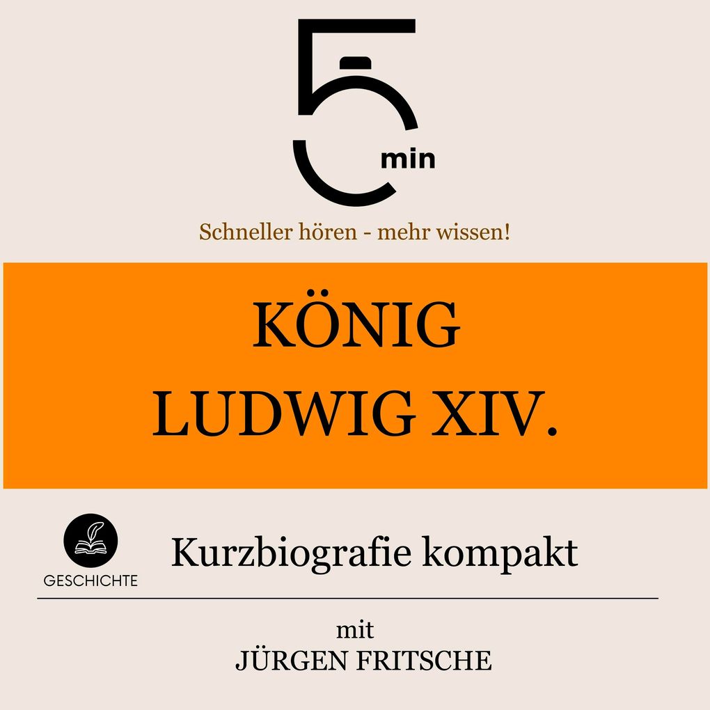 König Ludwig XIV.: Kurzbiografie kompakt