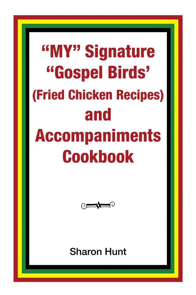 My Signature Gospel Birds‘ (Fried Chicken Recipes) and Accompaniments Cookbook
