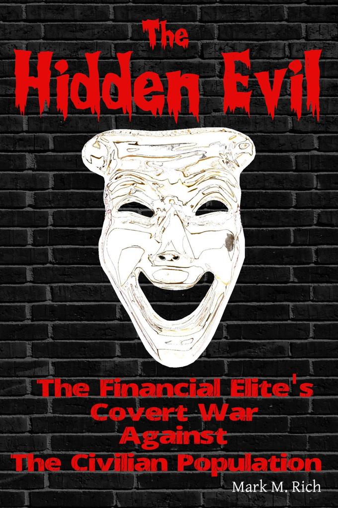 The Hidden Evil: The Financial Elite‘s Covert War Against The Civilian Population