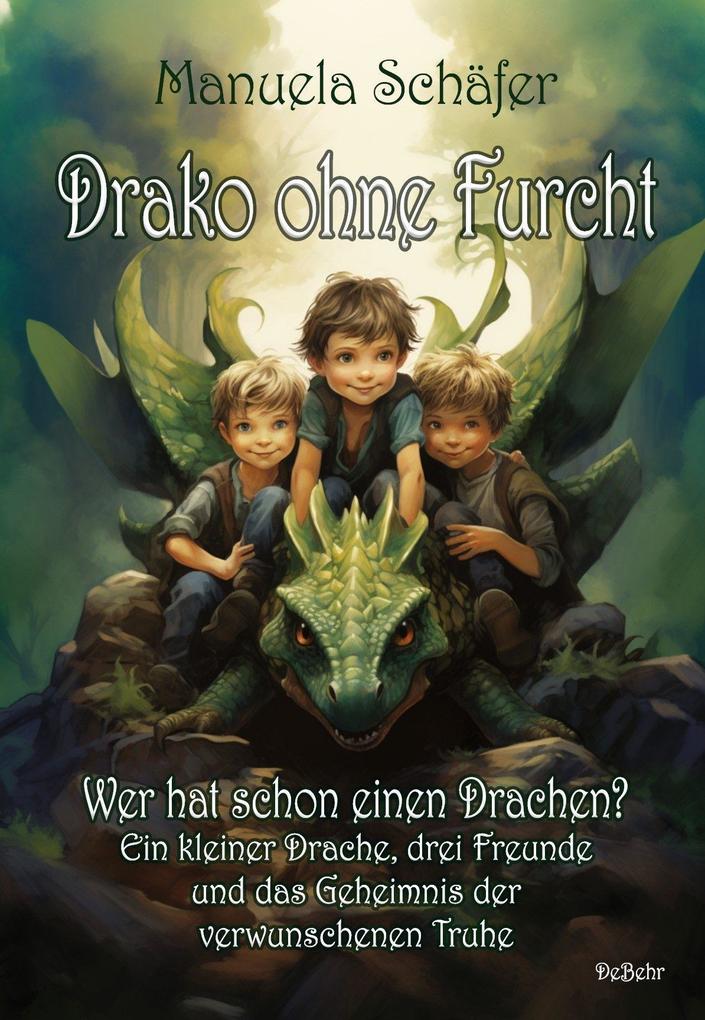 Drako ohne Furcht - Wer hat schon einen Drachen? - Ein kleiner Drache drei Freunde und das Geheimnis der verwunschenen Truhe
