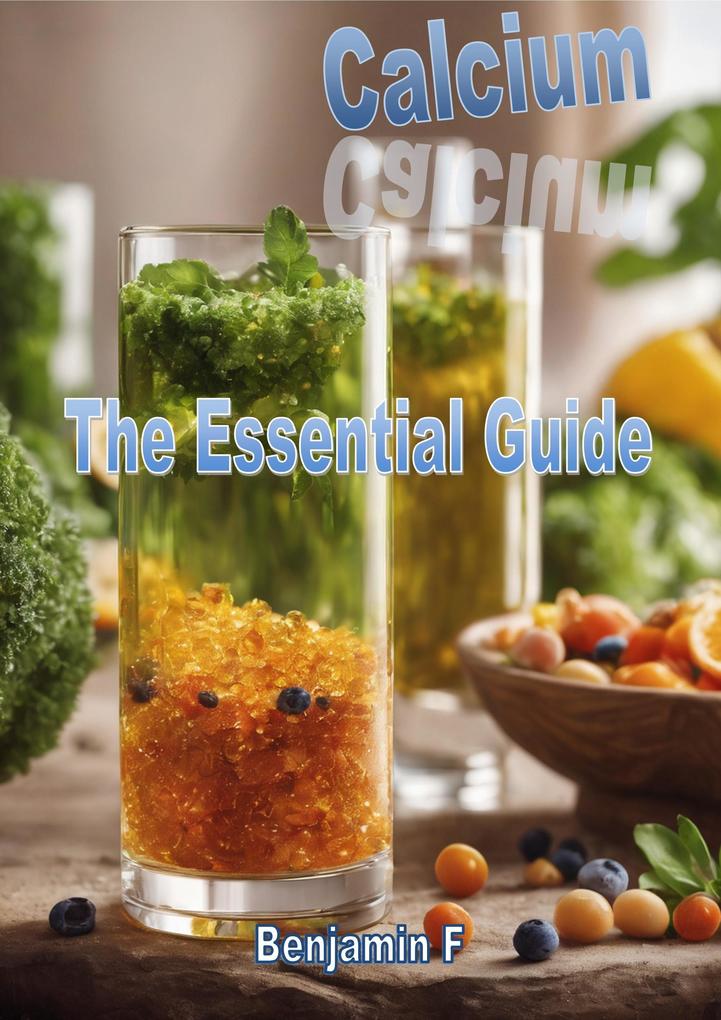 Calcium The Essential Guide (Minerals The Essential Guide)