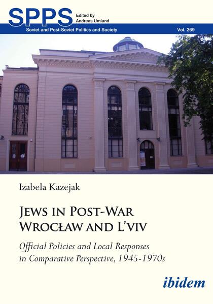 Jews in Post-War Wrocaw and L‘vivOfficial Policies and Local Responses in Comparative Perspective 1945-1970s