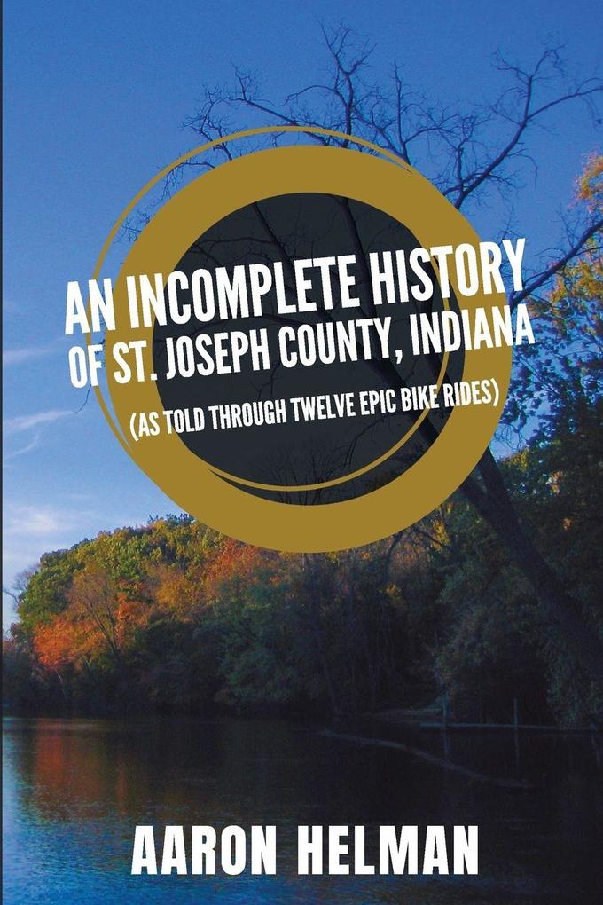 An Incomplete History of St. Joseph County Indiana