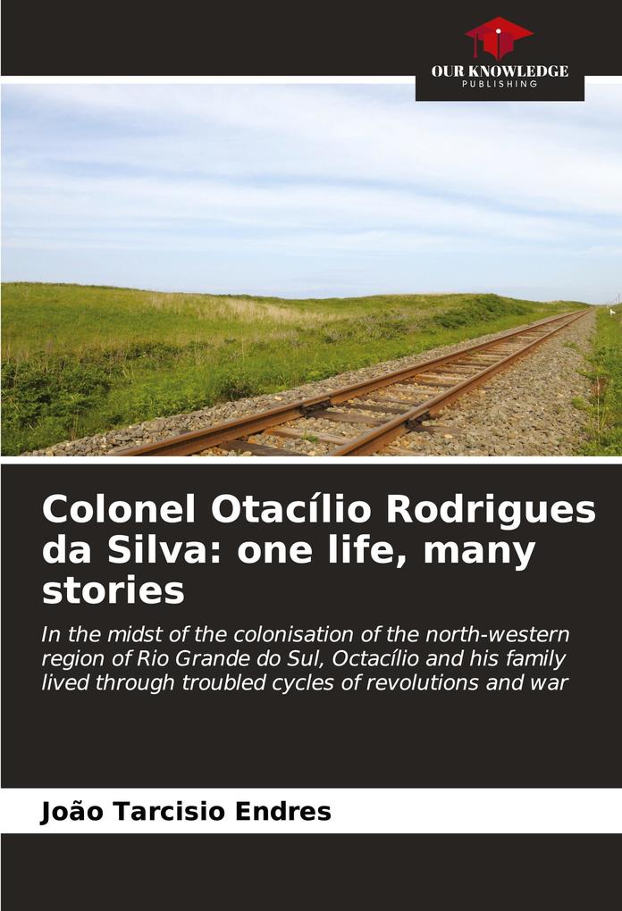 Colonel Otacílio Rodrigues da Silva: one life many stories