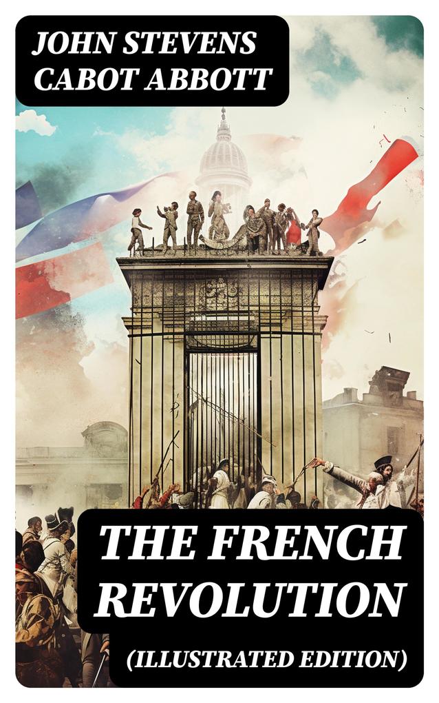 The French Revolution (Illustrated Edition)