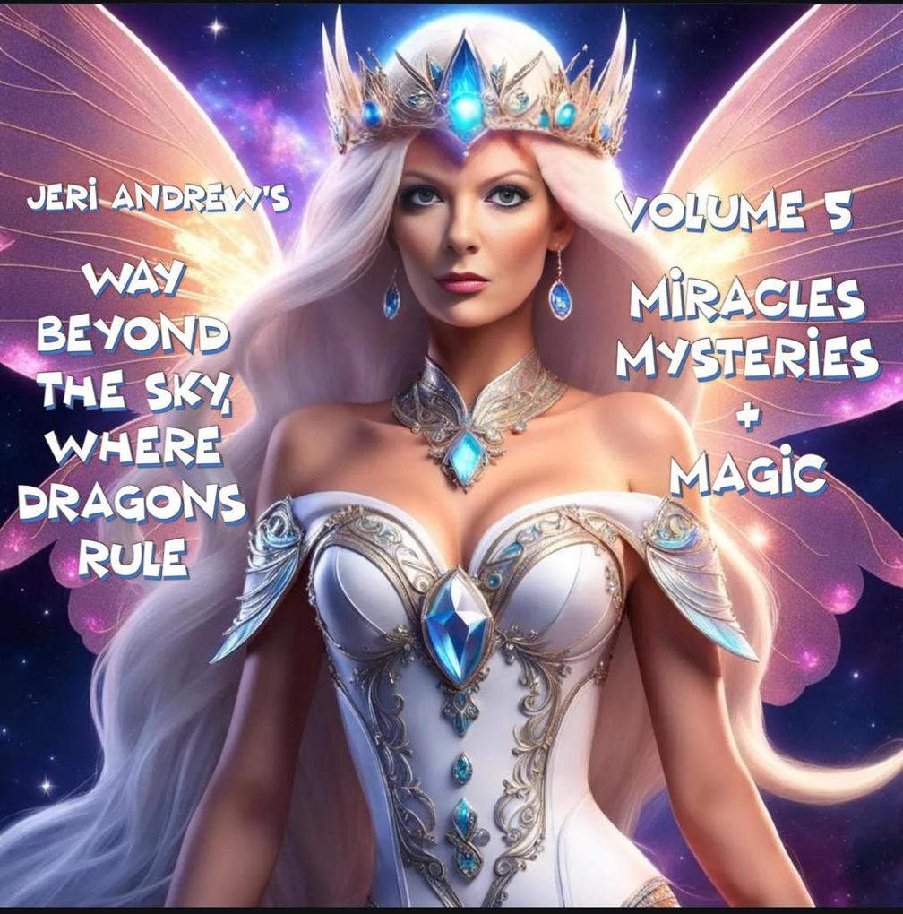 Miracles Mysteries & Magic (Way Beyond the Sky Where Dragons Rule #5)