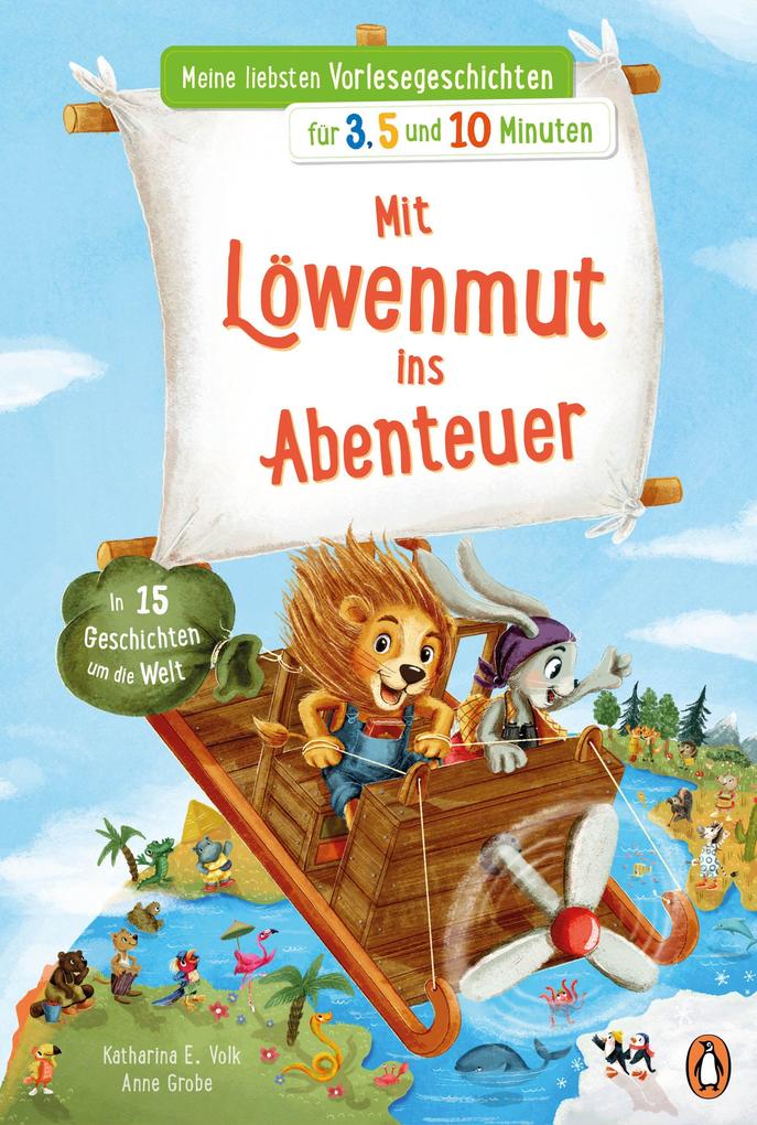 Meine liebsten Vorlesegeschichten für 35 und 10 Minuten - Mit Löwenmut ins Abenteuer - In 15 Geschichten um die Welt