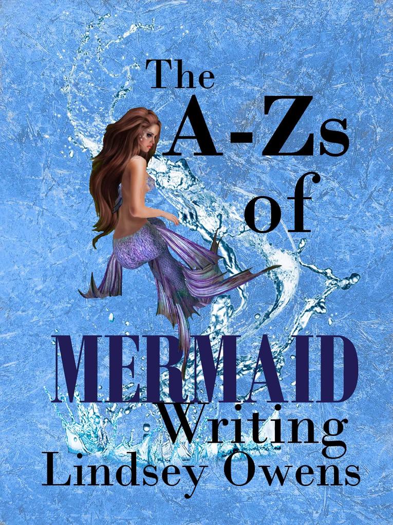 The A - Zs of Mermaid Writing (The A - Zs of Writing)