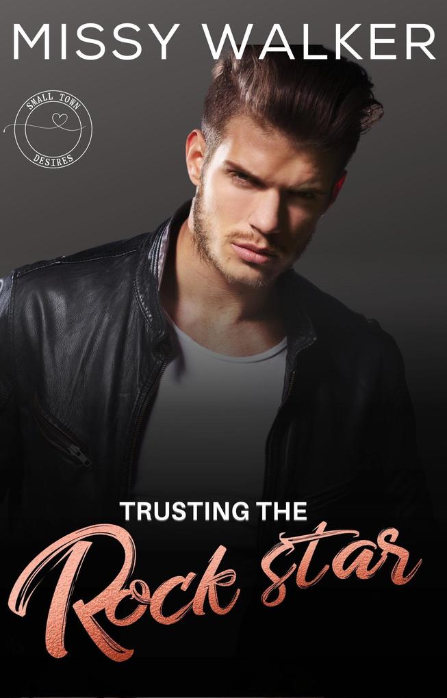Trusting the Rock Star (Small Town Desires #1)