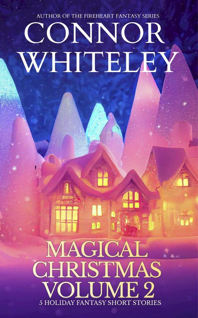 Magical Christmas Volume 2: 5 Holiday Fantasy Short Stories (Holiday Extravaganza Collections #12)