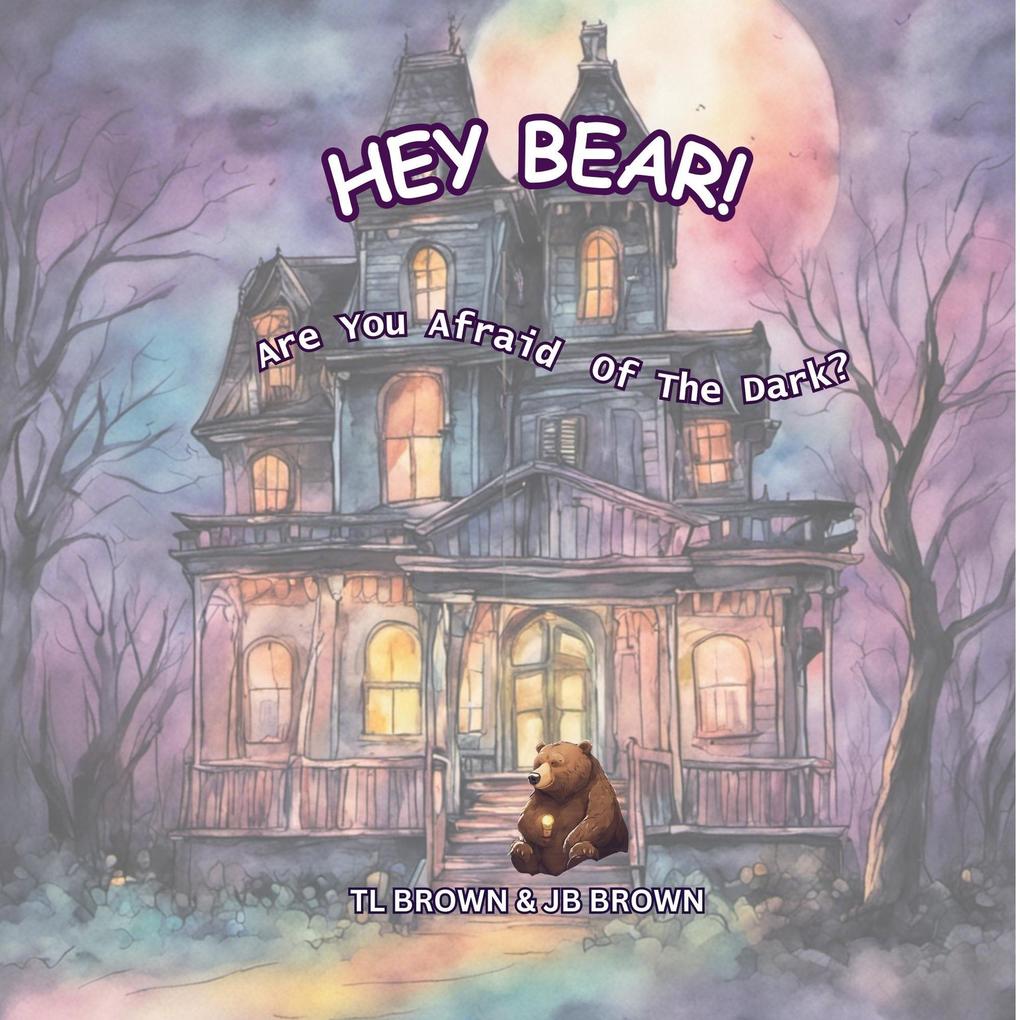 Hey Bear! Are You Afraid Of The Dark?