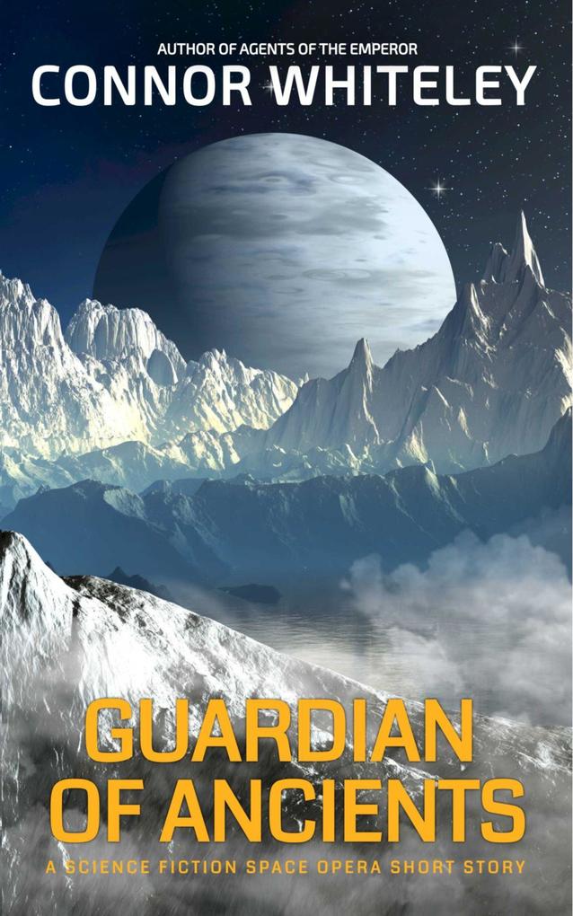 Guardian Of Ancients: A Science Fiction Space Opera Short Story (Agents of The Emperor Science Fiction Stories)