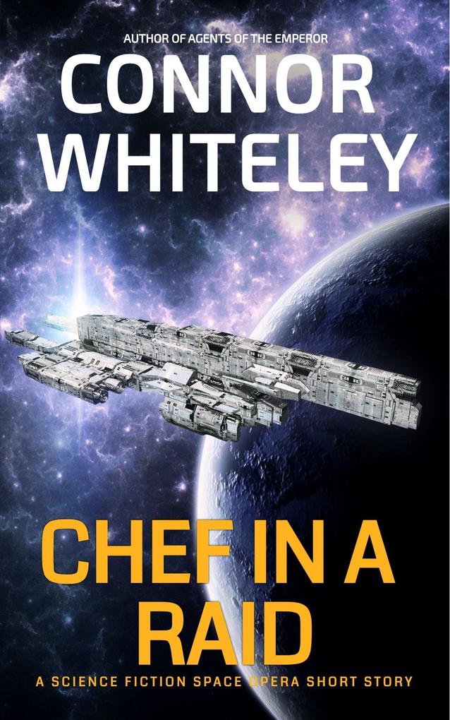 Chef In The Raid: A Science Fiction Space Opera Short Story (Agents of The Emperor Science Fiction Stories)