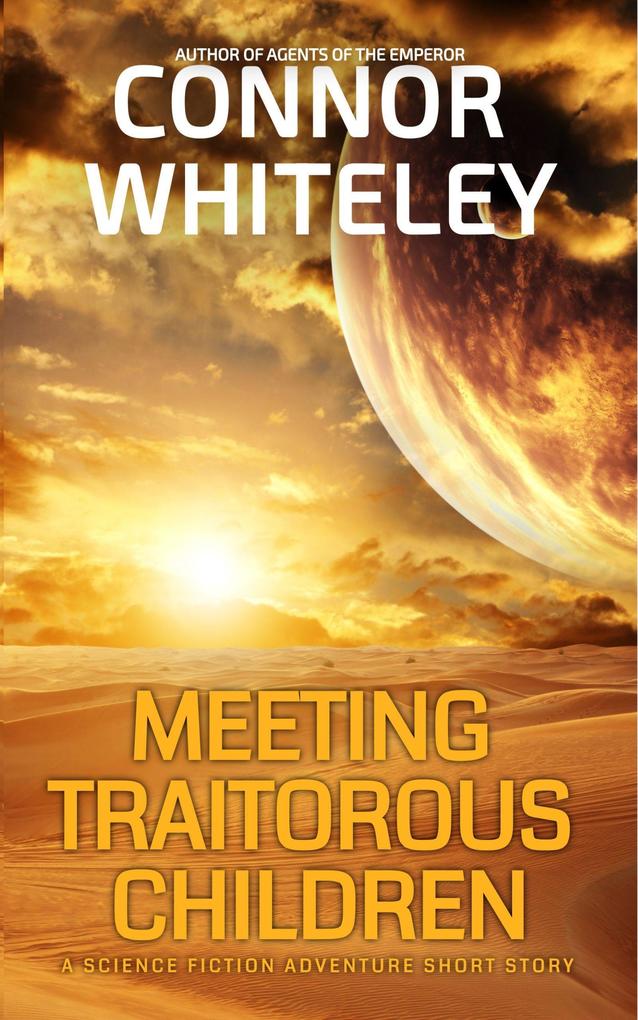 Meeting Traitorous Children: A Science Fiction Adventure Short Story (Agents of The Emperor Science Fiction Stories)