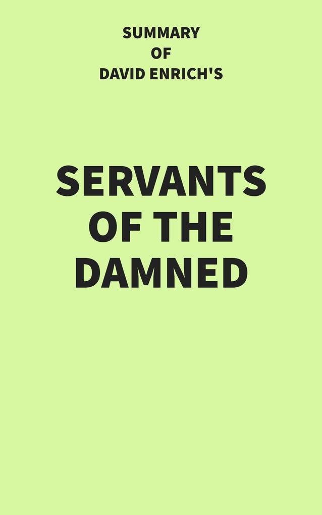 Summary of David Enrich's Servants of the Damned