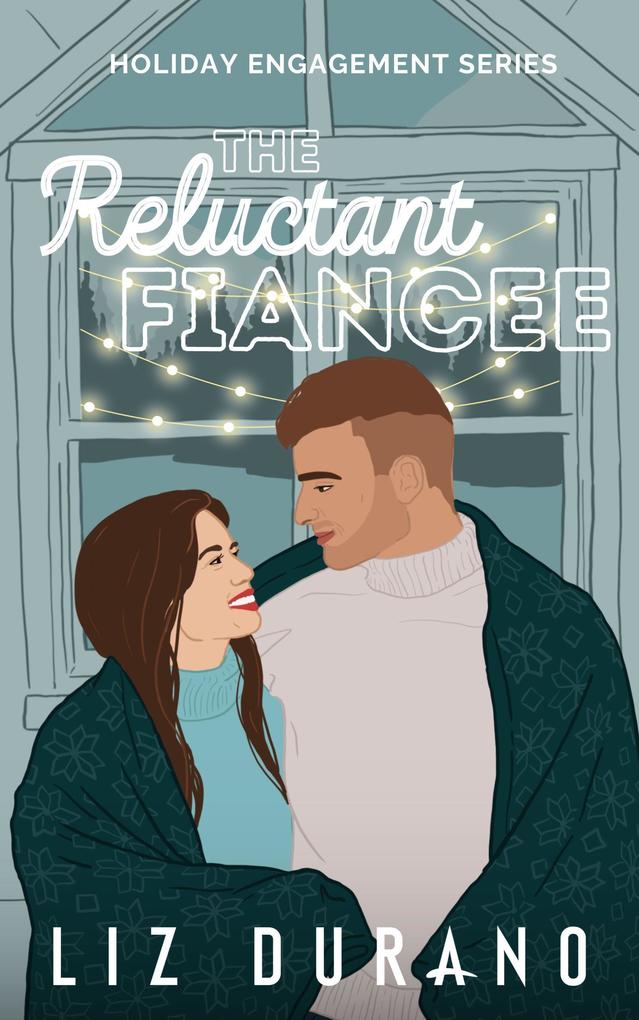 The Reluctant Fiancee (Holiday Engagement #2)