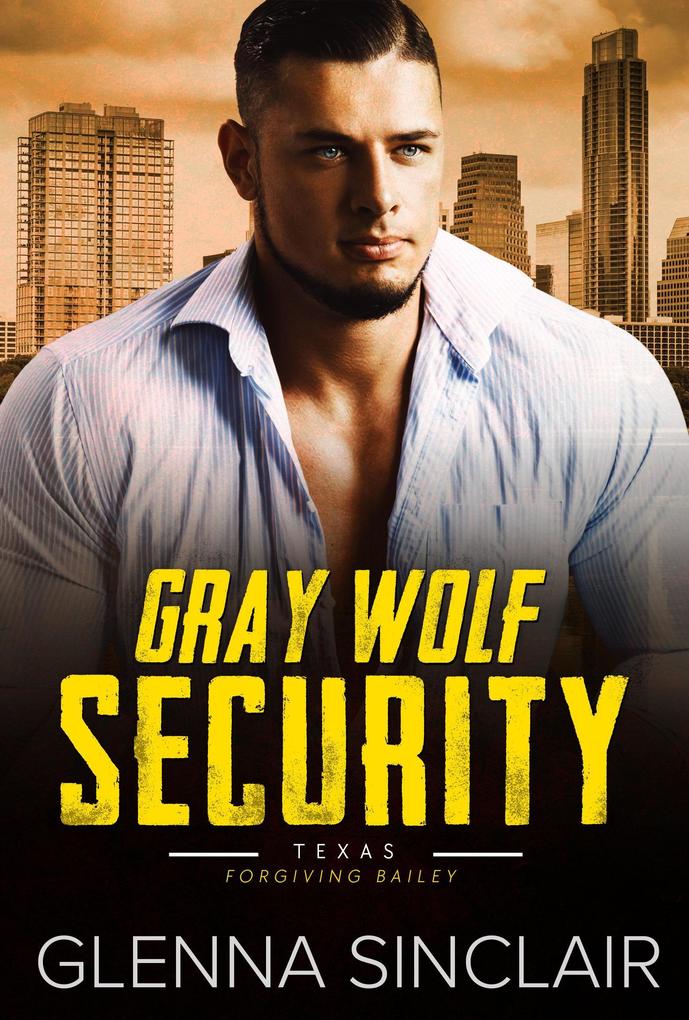 Forgiving Bailey (Gray Wolf Security Texas #2)