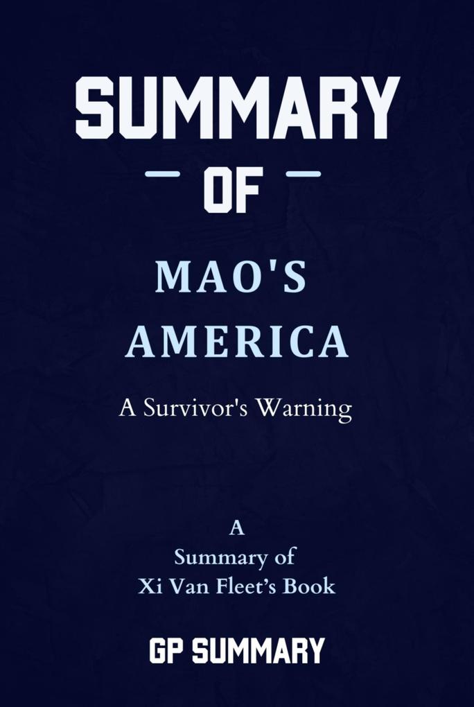 Summary of Mao‘s America by Xi Van Fleet: A Survivor‘s Warning