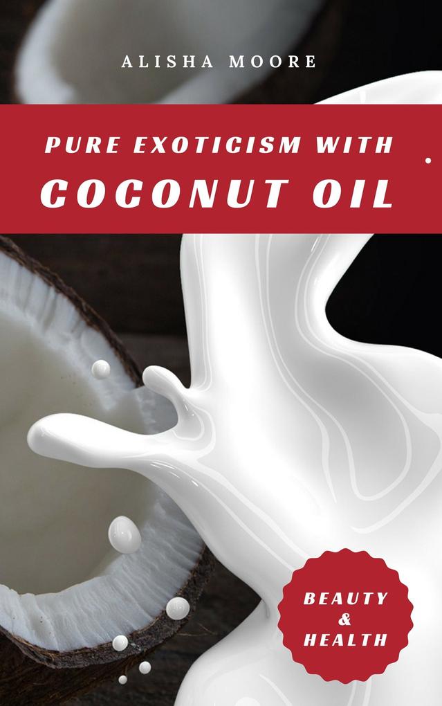 Pure Exoticism with Coconut Oil: Natural Remedy for Beauty Detox Oil Pulling Healthy Weight Loss Wellness & Co.