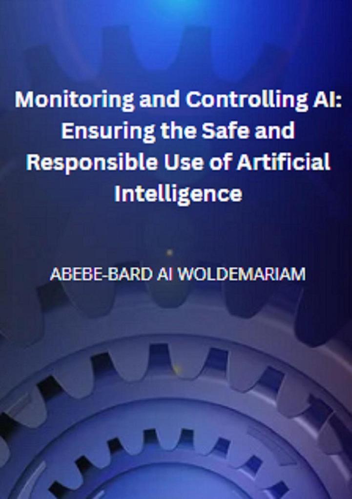 Monitoring and Controlling AI: Ensuring the Safe and Responsible Use of Artificial Intelligence (1A #1)