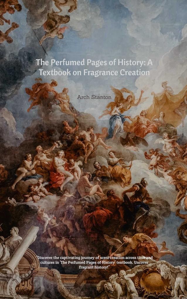 The Perfumed Pages of History: A Textbook on Fragrance Creation