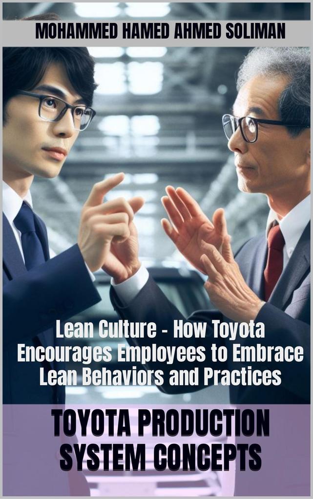 Lean Culture - How Toyota Encourages Employees to Embrace Lean Behaviors and Practices (Toyota Production System Concepts)