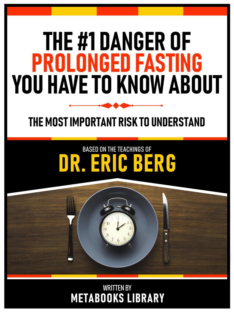 The #1 Danger Of Prolonged Fasting You Have To Know About - Based On The Teachings Of Dr. Eric Berg