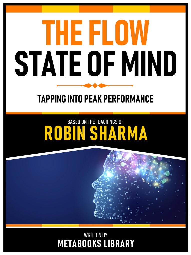 The Flow State Of Mind - Based On The Teachings Of Robin Sharma