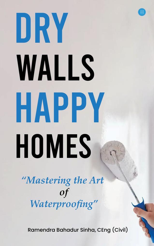 Dry Walls Happy Homes: Mastering the Art of Waterproofing