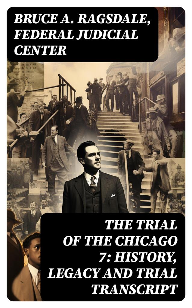 The Trial of the Chicago 7: History Legacy and Trial Transcript