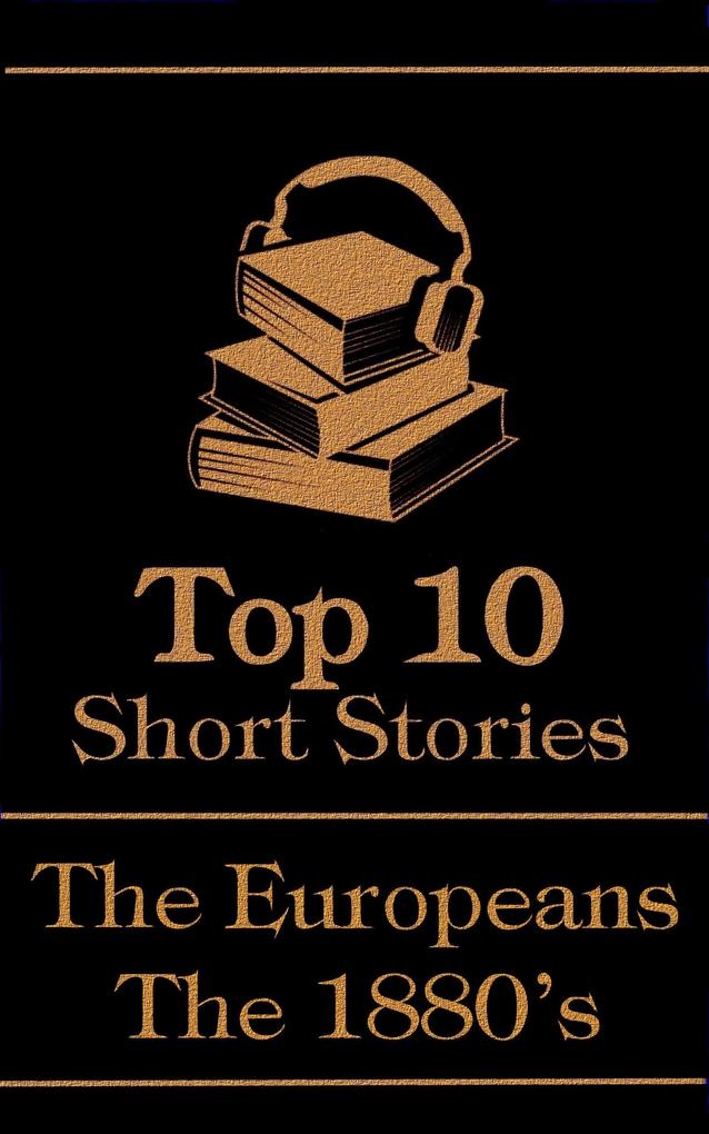 The Top 10 Short Stories - The 1880‘s - The Europeans