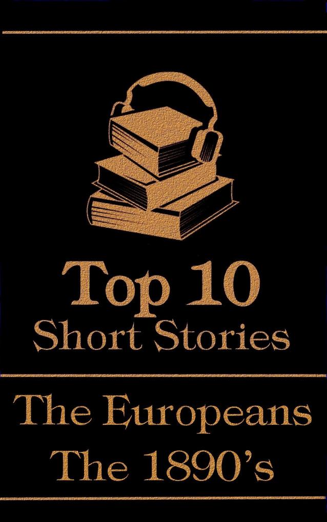 The Top 10 Short Stories - The 1890‘s - The Europeans