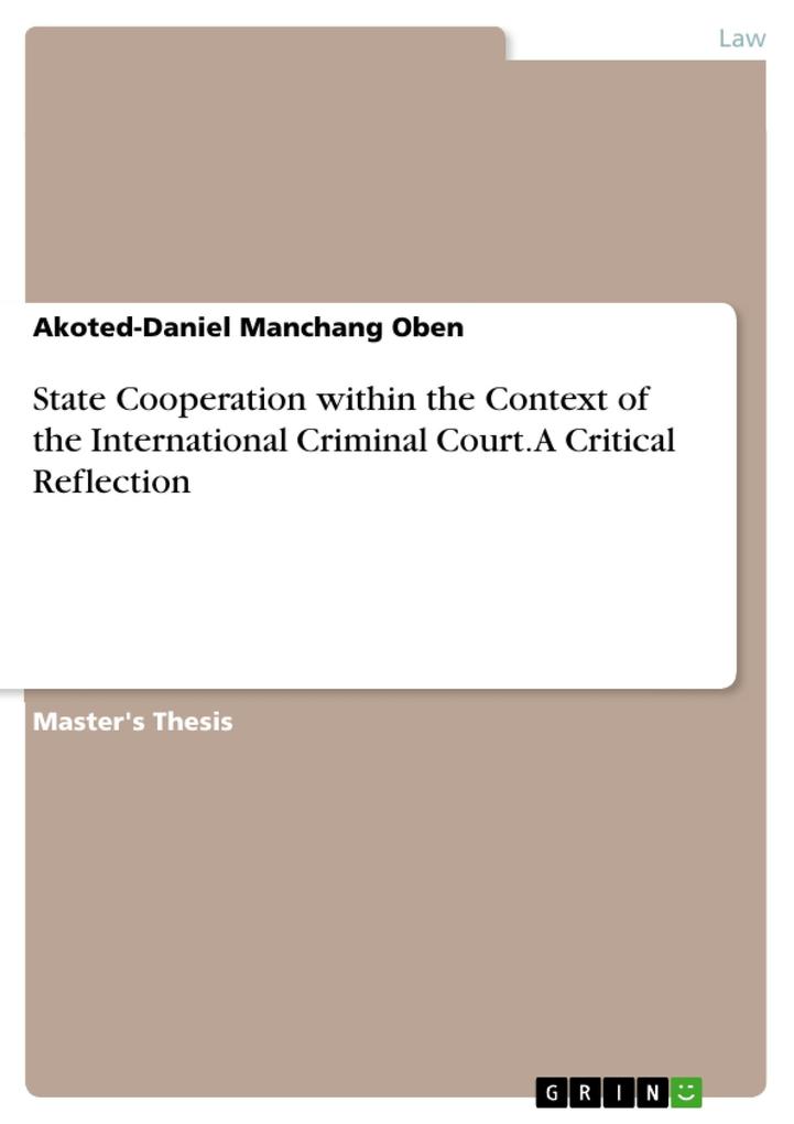 State Cooperation within the Context of the International Criminal Court. A Critical Reflection