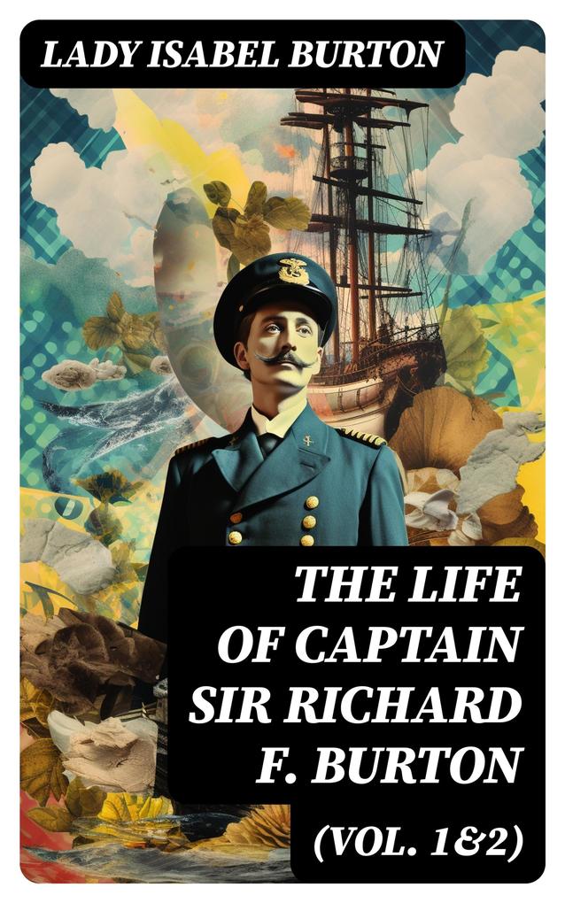 The Life of Captain Sir Richard F. Burton (Vol. 1&2)