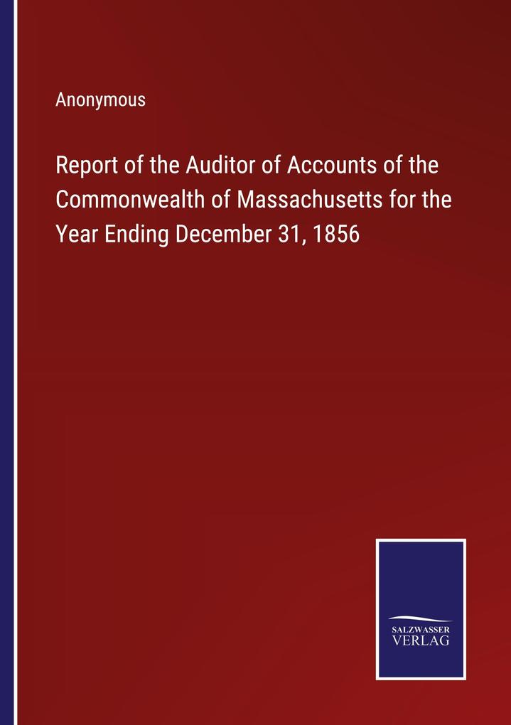 Report of the Auditor of Accounts of the Commonwealth of Massachusetts for the Year Ending December 31 1856