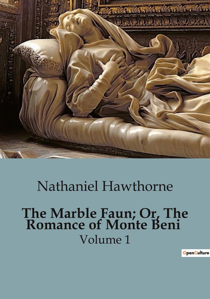 The Marble Faun; Or The Romance of Monte Beni