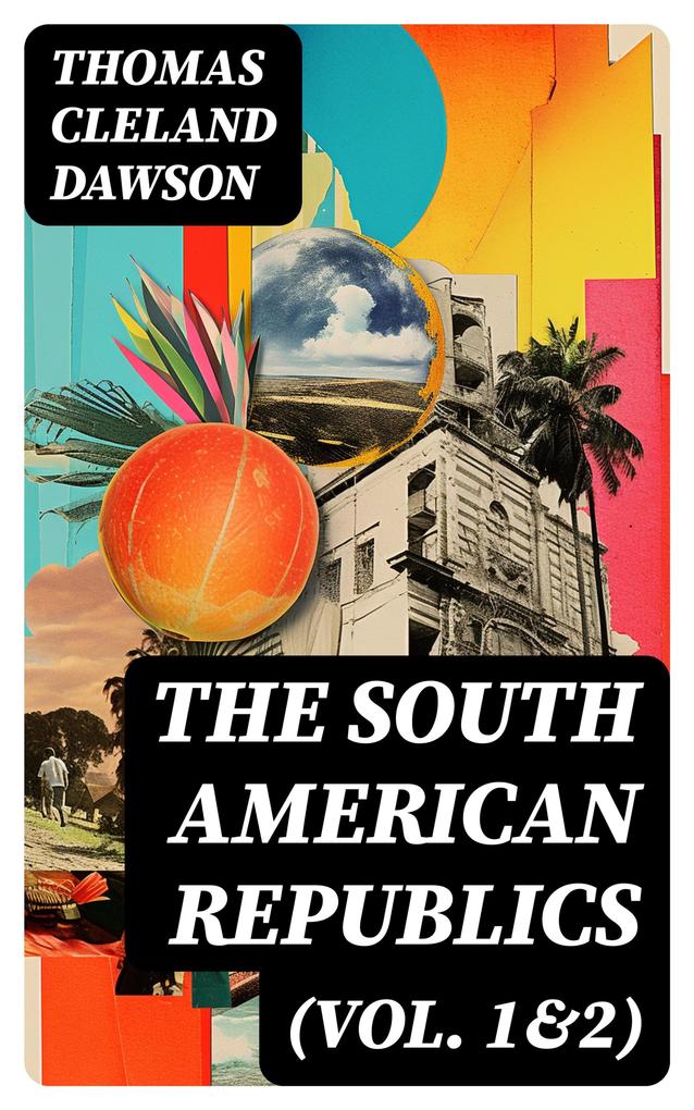 The South American Republics (Vol. 1&2)