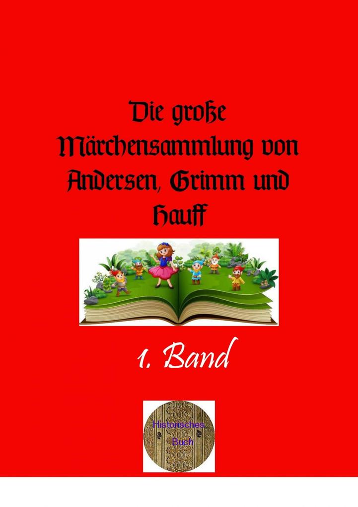 Die große Märchensammlung von Andersen Grimm und Hauff 1. Band