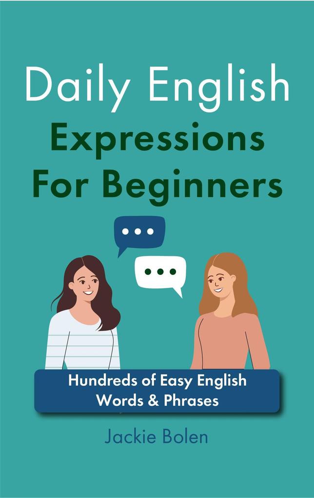 Daily English Expressions For Beginners: Hundreds of Easy English Words & Phrases